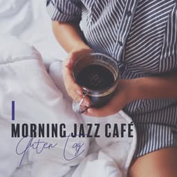 Morning Jazz Café: Guten Tag - Sunny Bossa Nova, Frühlingsstimmung - Wine Bar Akademie