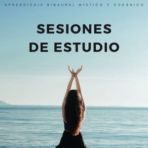 Sesiones De Estudio: Aprendizaje Binaural Místico Y Oceánico - Estudio Ondas Alfa