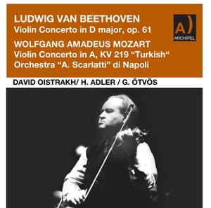 Beethoven: Violin Concerto in D Major, Op. 61 - Mozart: Violin Concerto No. 5 in A Major, K. 219 "Turkish" - David Oistrakh