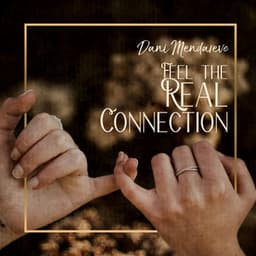 Feel the Real Connection - Dani Mendareve