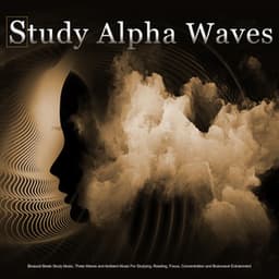 Study Alpha Waves: Binaural Beats Study Music, Theta Waves and Ambient Music For Studying, Reading, Focus, Concentration and Brainwave Entrainment - Binaural Beats Study Music