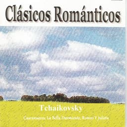 Clásicos Románticos - Tchaikovsky - Cascanueces - La Bella Durmiente - Romeo y Julieta - Pyotr Ilyich Tchaikovsky