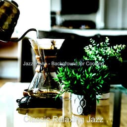 Jazz Piano - Background for Cooking - Classic Relaxing Jazz