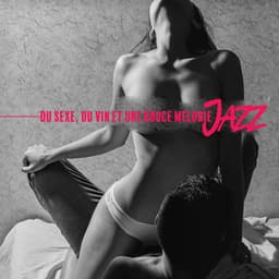 Du Sexe, du Vin et Une Douce Mélodie Jazz - Romantique jazz d'ambiance club