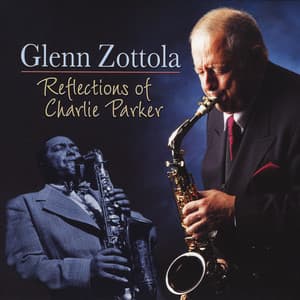 Reflections of Charlie Parker - Glenn Zottola