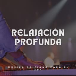 Relajación Profunda: Música De Piano Para El Spa - Música de piano para momentos de tranquilidad