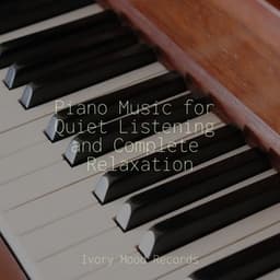 Piano Music for Quiet Listening and Complete Relaxation - Naturaleza Sonidos