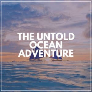 The Untold Ocean Adventure - Natural Sounds