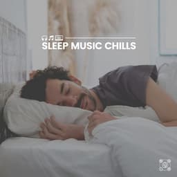 Sleep Music Chills - Music for Sleep