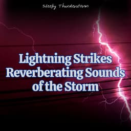 Lightning Strikes: Reverberating Sounds of the Storm - Sleepy Thunderstorm