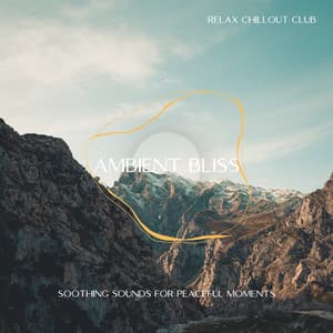Ambient Bliss: Soothing Sounds for Peaceful Moments - Relax Chillout Club