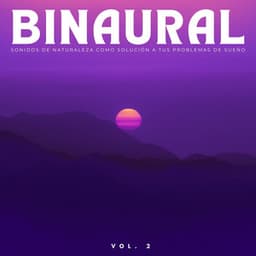 Binaural: Sonidos De Naturaleza Como Solución A Tus Problemas De Sueño Vol. 2 - Sueño de ritmos binaurales puros