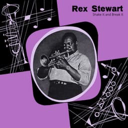 Shake It and Break It - Rex Stewart