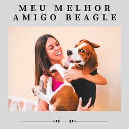 Meu Melhor Amigo Beagle - Música de Cachorro Calmante