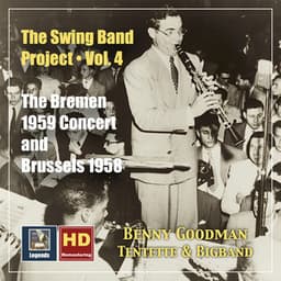 The Swing Band Project, Vol.4: Benny Goodman - The Bremen 1959 Concert and Brussels 1958 - Benny Goodman