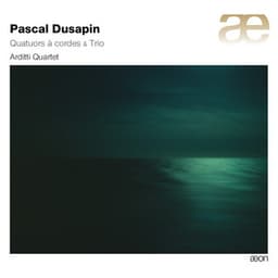 Dusapin: Quatuors à cordes & Trio - Pascal Dusapin