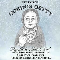 Gordon Getty: The Little Match Girl - Gordon Getty