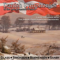 Glass, Simonsen, Borrensen & Sanby: Danish Symphonies of the Late Romantic Period - Launy Grøndahl