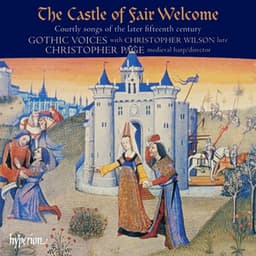 The Castle of Fair Welcome: Courtly Songs of the Later 15th Century - Gothic Voices