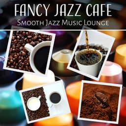 Fancy Jazz Cafe: Smooth Jazz Music Lounge, Relaxing Background, Easy Listening, Soft Instrumental Music, Cocktail Party Bar, Cool Jazz Mellow Restaurant - Most Relaxing Music Academy