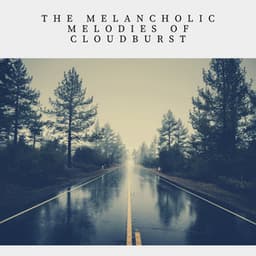 The Melancholic Melodies of Cloudburst - Rain Radiance