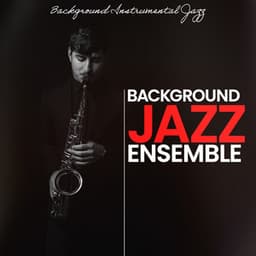 Background Jazz Ensemble - Background Instrumental Jazz