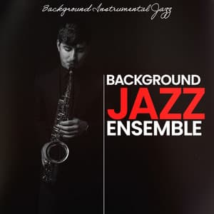 Background Jazz Ensemble - Background Instrumental Jazz