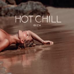 HOT CHILL IBIZA – Sensual Beach Party - Hot Chillout
