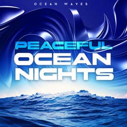 Peaceful Ocean Nights - Ocean Waves