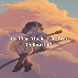 Feel Too Much - Lofi Beat - Chillout Lofi