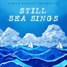 Still Sea Sings - Ocean Sounds Collection