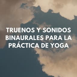 Reflexiones Lluviosas: Truenos Y Sonidos Binaurales Para La Práctica De Yoga - Relámpagos Truenos y Tormenta de Lluvia