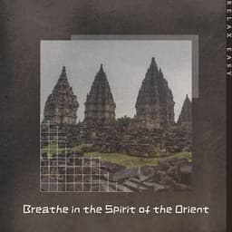 Breathe in the Spirit of the Orient - Relax Easy