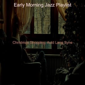 Christmas Shopping; Auld Lang Syne - Early Morning Jazz Playlist