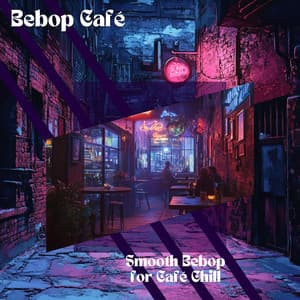 Smooth Bebop for Café Chill - Bebop Café
