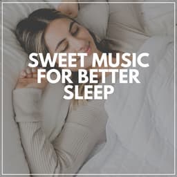 Sweet Music for Better Sleep - Help Your Baby Sleep Through The Night