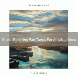 Stress Relieving Fan Tunes For All Little Ones - The White Noise Zen & Meditation Sound Lab