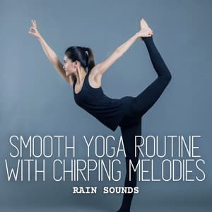 Rain Sounds: Smooth Yoga Routine with Chirping Melodies - Calming Rain