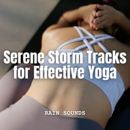 Rain Sounds: Serene Storm Tracks for Effective Yoga - Rain and Heavy Thunderstorm Sounds