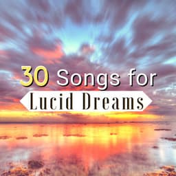 30 Songs for Lucid Dreams - Mindful Meditation Music to Awaked Your Mind & Chase Your Dreams - Lucid Dream Doctor