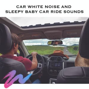 Car White Noise and Sleepy Baby Car Ride Sounds - White Noise Radiance