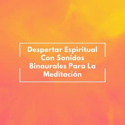 Despertar Espiritual Con Sonidos Binaurales Para La Meditación - Frecuencias Sagradas