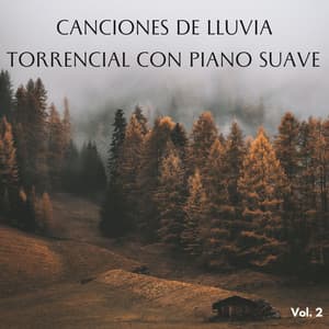 Canciones De Lluvia Torrencial Con Piano Suave Vol. 2 - Pianos pacíficos