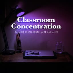 Classroom Concentration - Calming Instrumental Jazz Ambiance