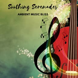 Soothing Serenades: Ambient Music Bliss - Soothing Restorations