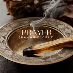 Prayer Shamanic Music: Sacred Space for Contemplation and Attention - Relaxing Evening Music Universe