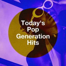 Today's Pop Generation Hits - Todays Hits