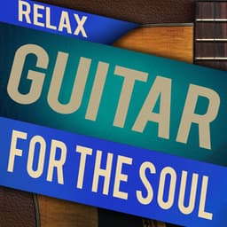 Relax: Guitar for the Soul - Relaxing Guitar for Massage, Yoga and Meditation
