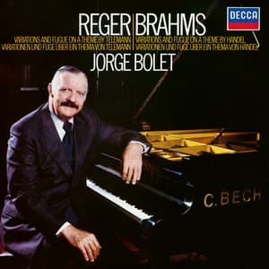 Brahms: Variations & Fugue on a theme of Handel; Reger: Variations & Fugue on a theme of Telemann - Jorge Bolet