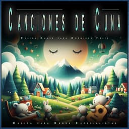 Canciones de Cuna: Música Suave para Dormirse Feliz - Musica para Bebes Especialistas